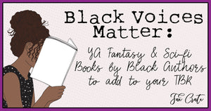 Black Voices Matter: YA Fantasy & Scifi Books by Black Authors to add to your TBR