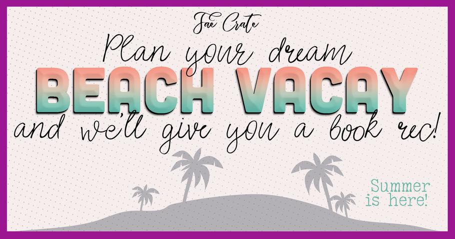 Plan your dream beach vacay and we'll give you a book rec!